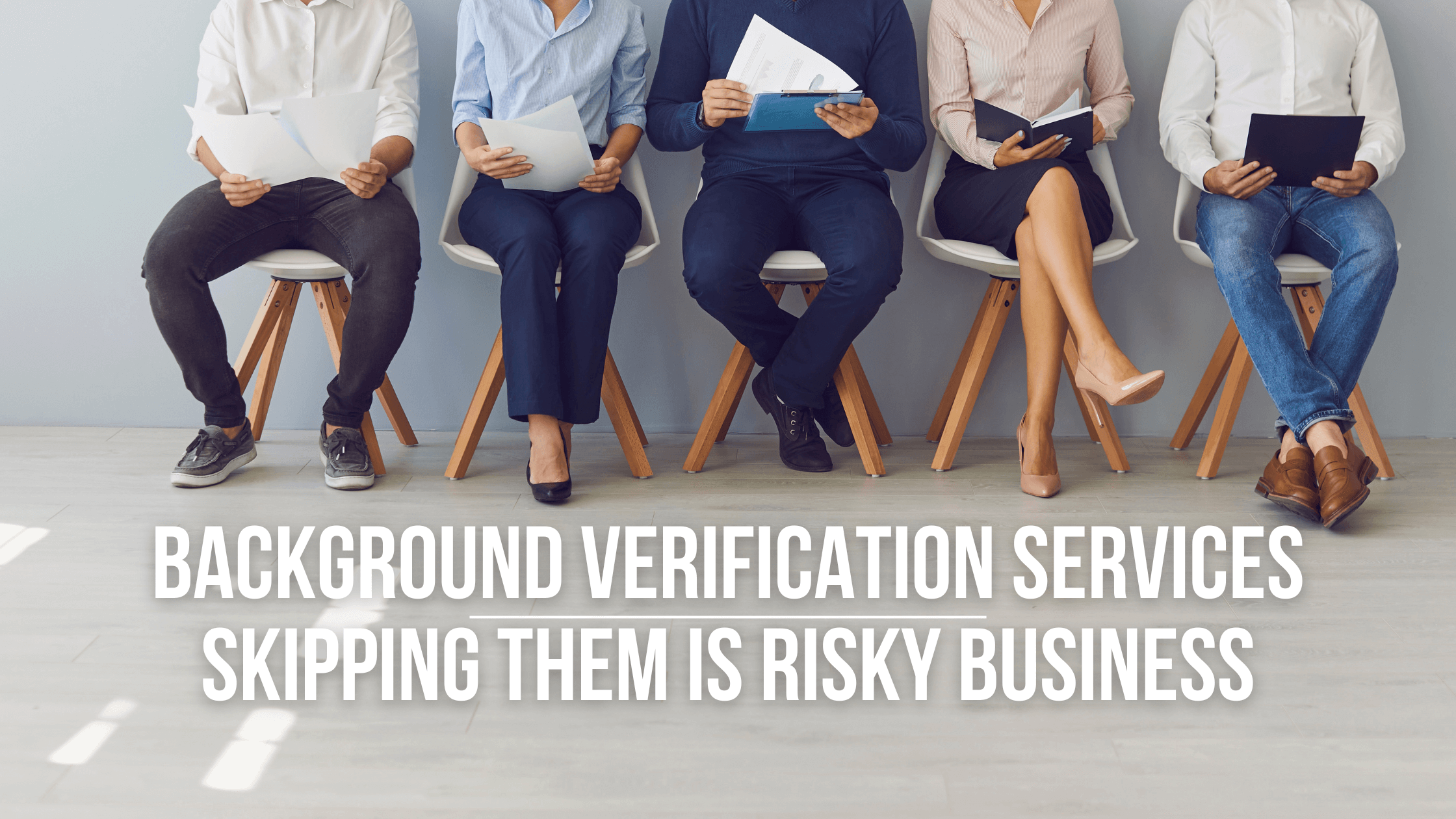 Background Verification Services: Skipping Them Is Risky Business