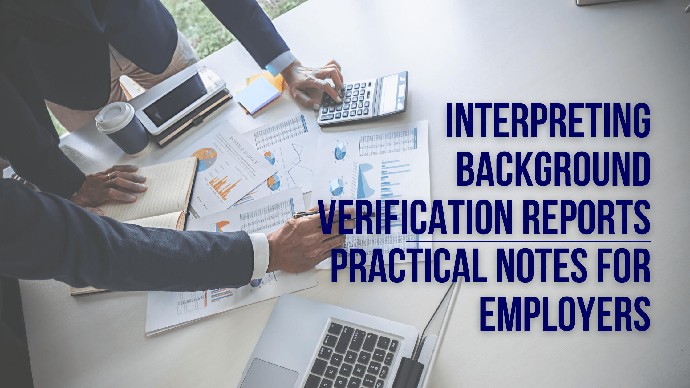 Interpreting Background Verification Reports – Practical Notes for Employers