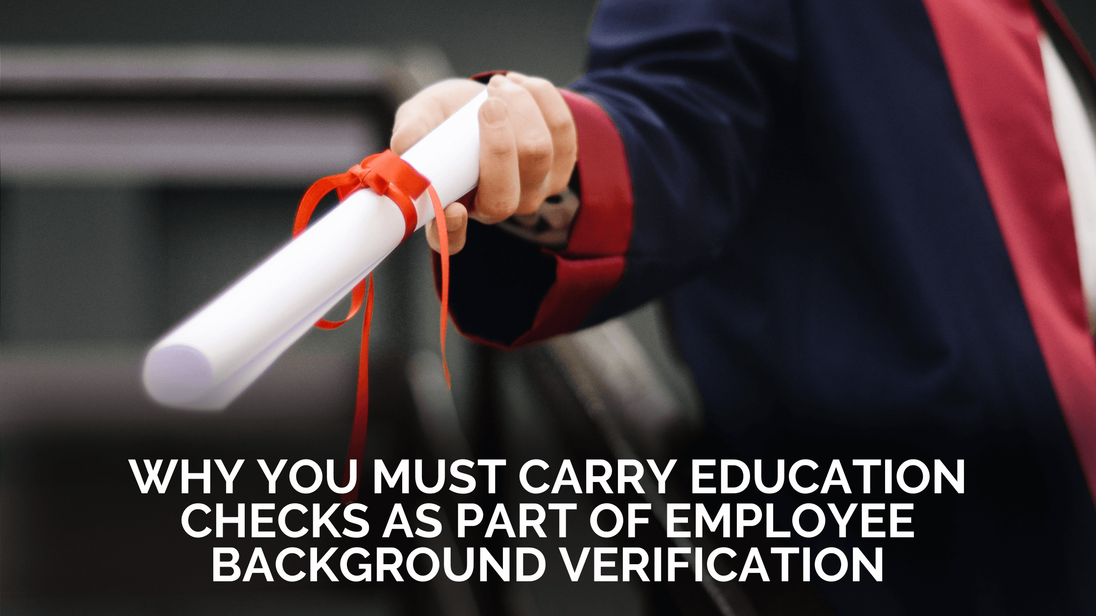 Why You Must Carry Education Checks As Part of Employee Background Verification