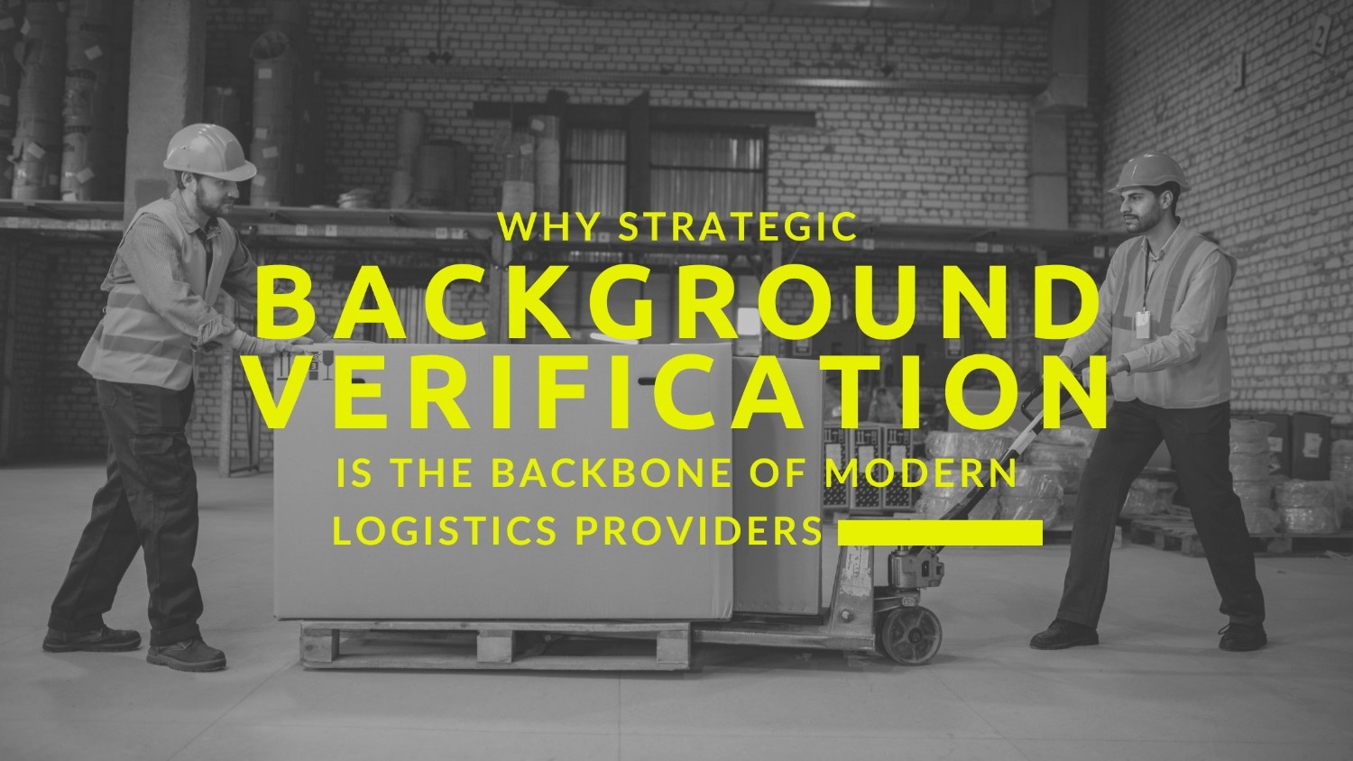 Beyond the Resume: Why Strategic Background Verification is the Backbone of Modern Logistics