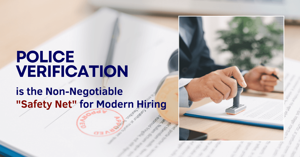 Why Police Verification is the Non-Negotiable “Safety Net” for Modern Hiring