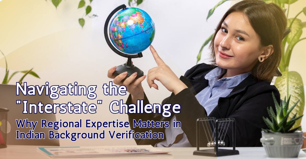 Navigating the “Interstate” Challenge: Why Regional Expertise Matters in Indian Background Verification