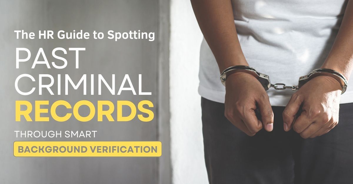 The HR Guide to Spotting Past Criminal Records Through Smart Background Verification