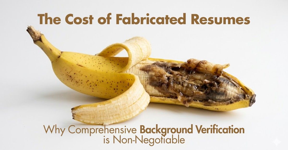 The Cost of Fabricated Resumes: Why Comprehensive Background Verification is Non-Negotiable