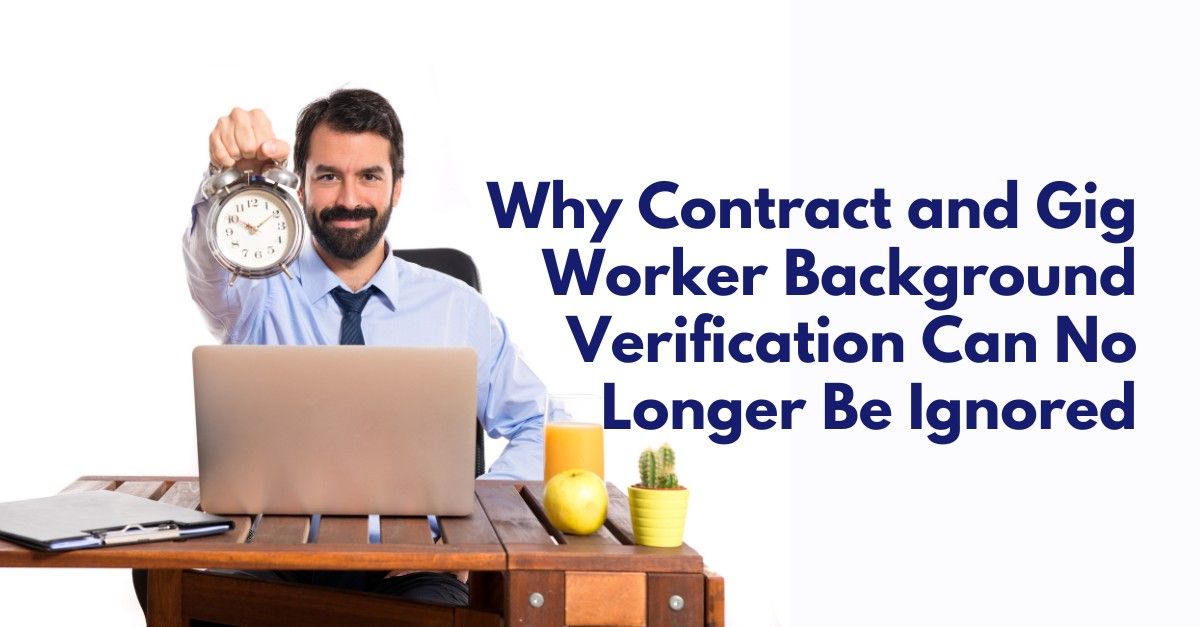 Why Contract and Gig Worker Background Verification Can No Longer Be Ignored