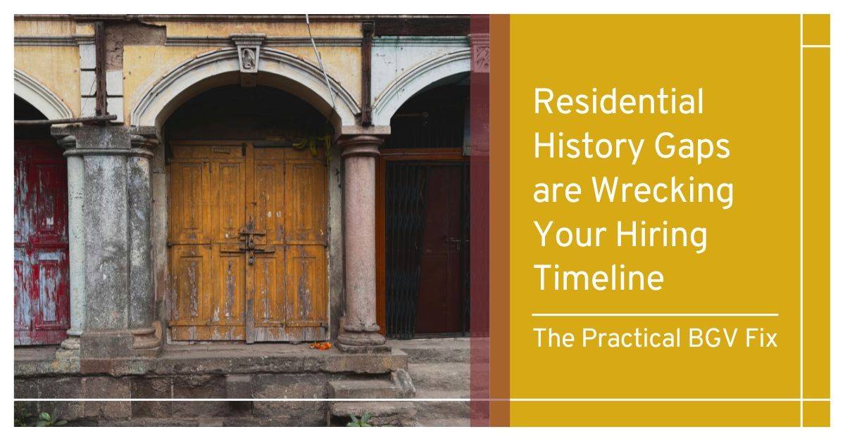 Residential History Gaps are Wrecking Your Hiring Timeline—the Practical BGV Fix