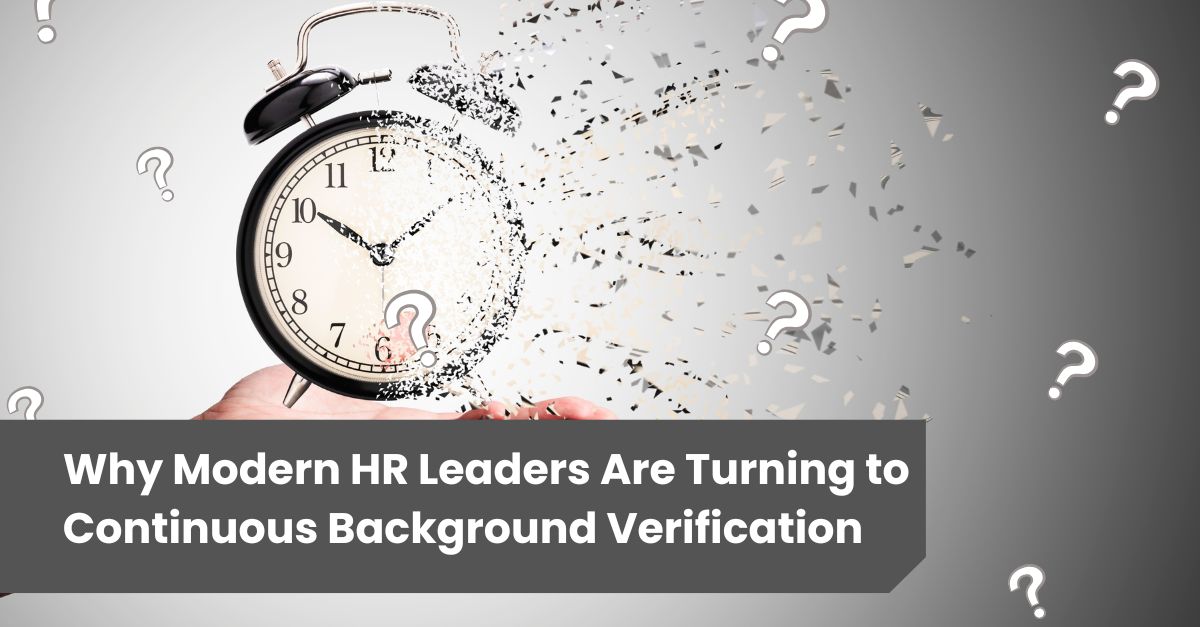 Why Modern HR Leaders Are Turning to Continuous Background Verification