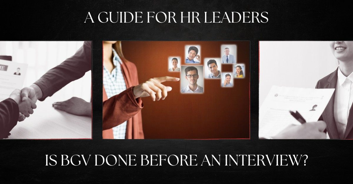 Is BGV Done Before an Interview? A Strategic Hiring Guide for HR Leaders