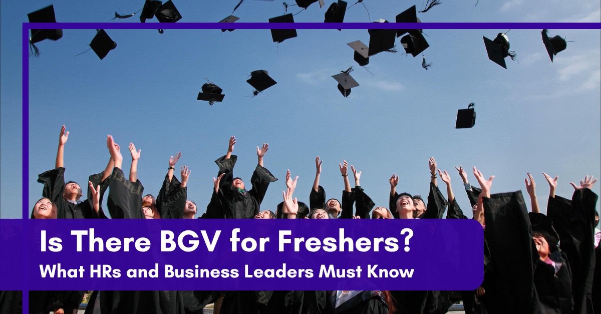 Is There BGV for Freshers? What HRs and Business Leaders Must Know